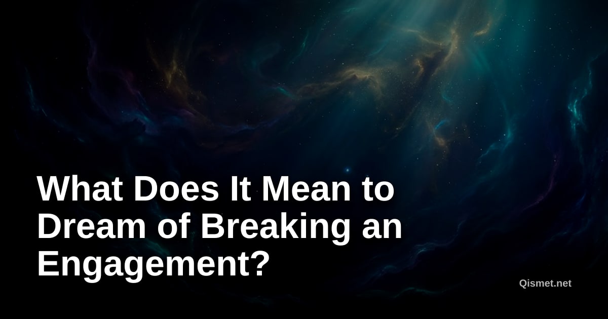 What Does It Mean to Dream of Breaking an Engagement?