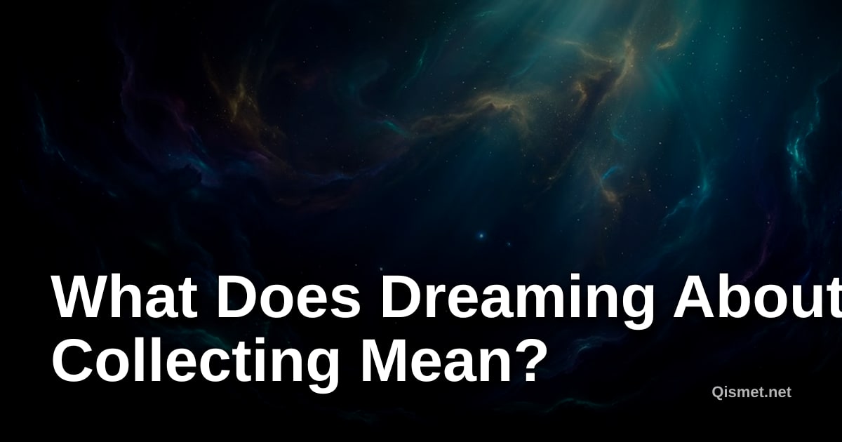 What Does Dreaming About Collecting Mean?