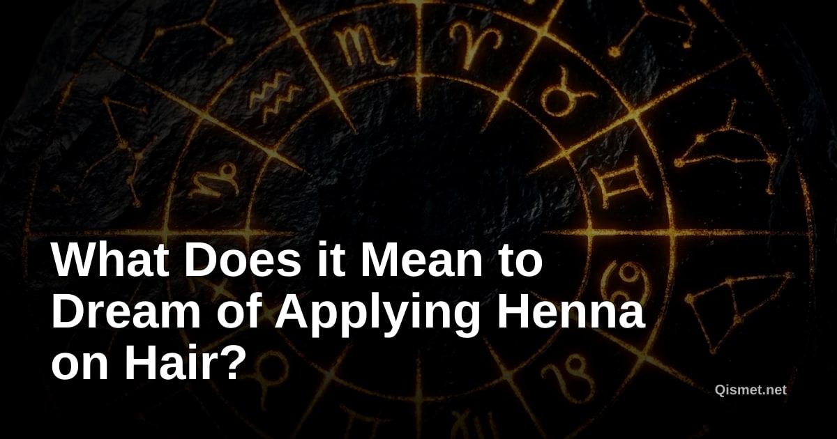 What Does it Mean to Dream of Applying Henna on Hair?