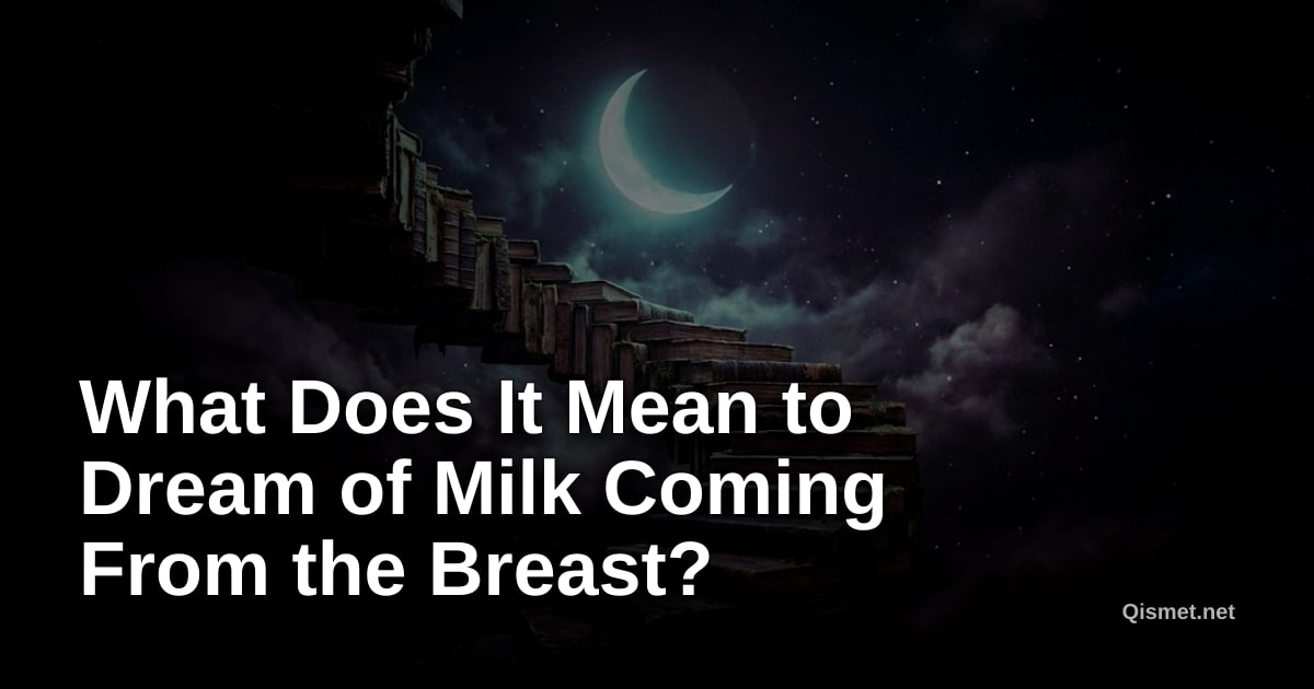 What Does It Mean to Dream of Milk Coming From the Breast?