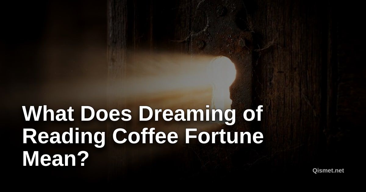 What Does Dreaming of Reading Coffee Fortune Mean?