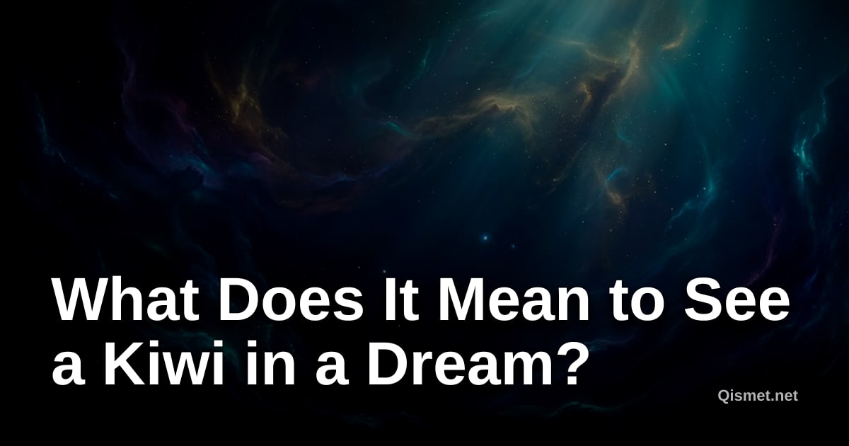 What Does It Mean to See a Kiwi in a Dream?