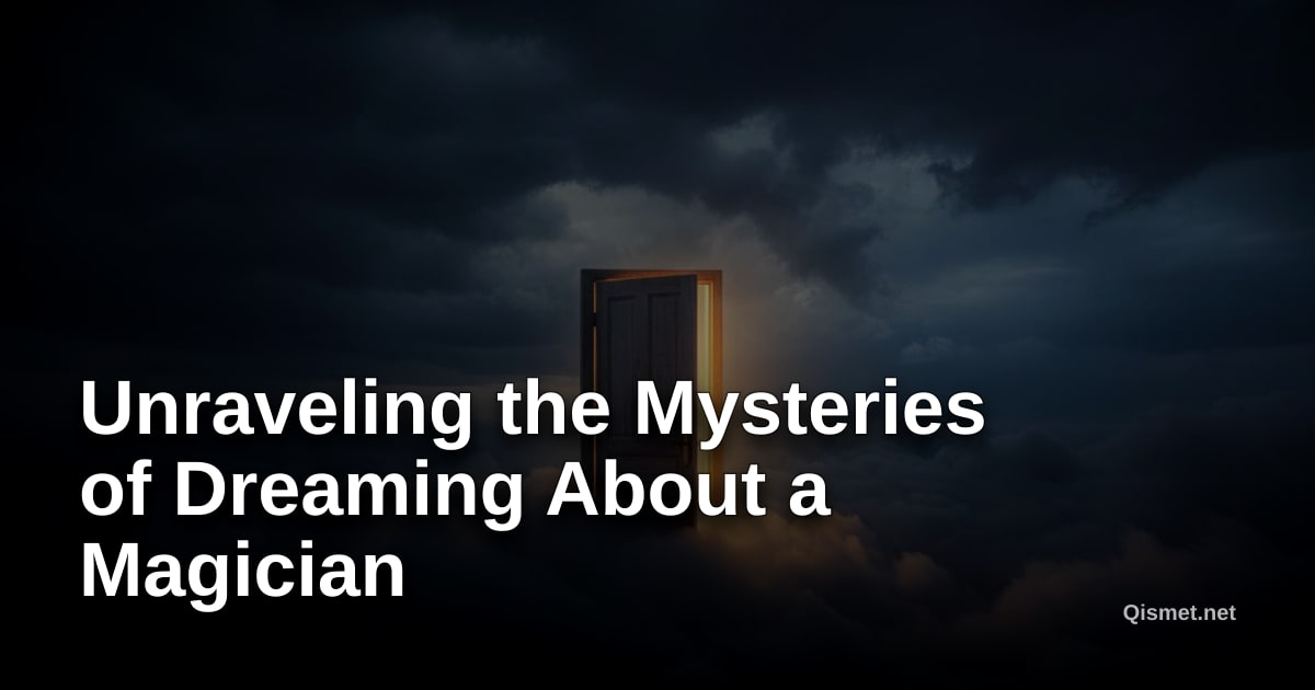 Unraveling the Mysteries of Dreaming About a Magician