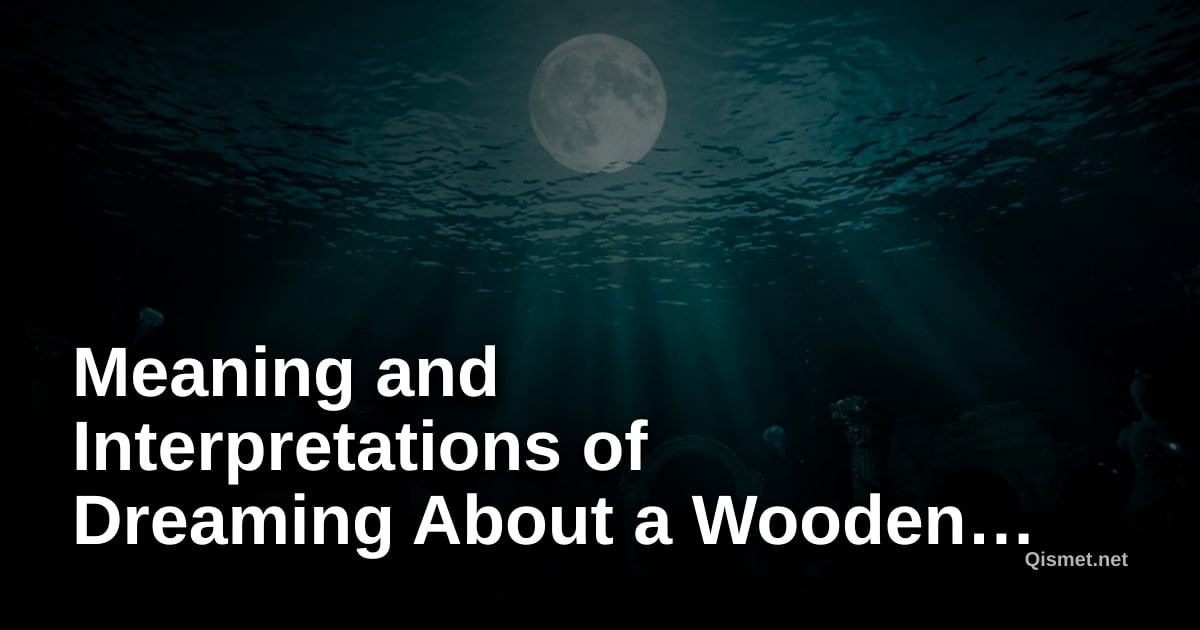 Meaning and Interpretations of Dreaming About a Wooden House