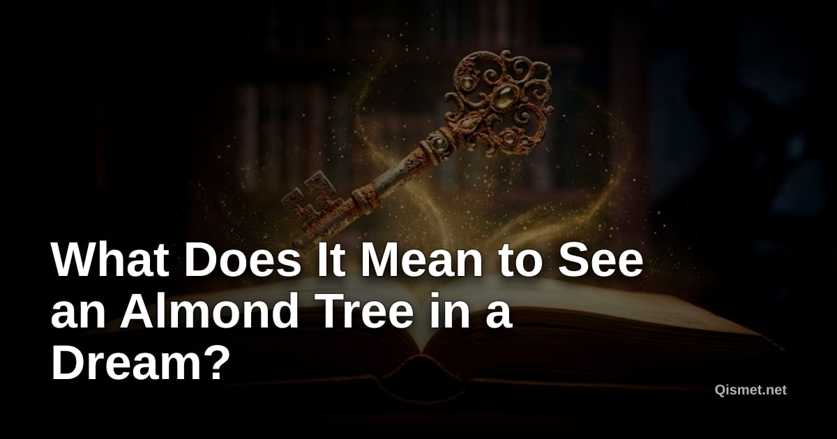 What Does It Mean to See an Almond Tree in a Dream?