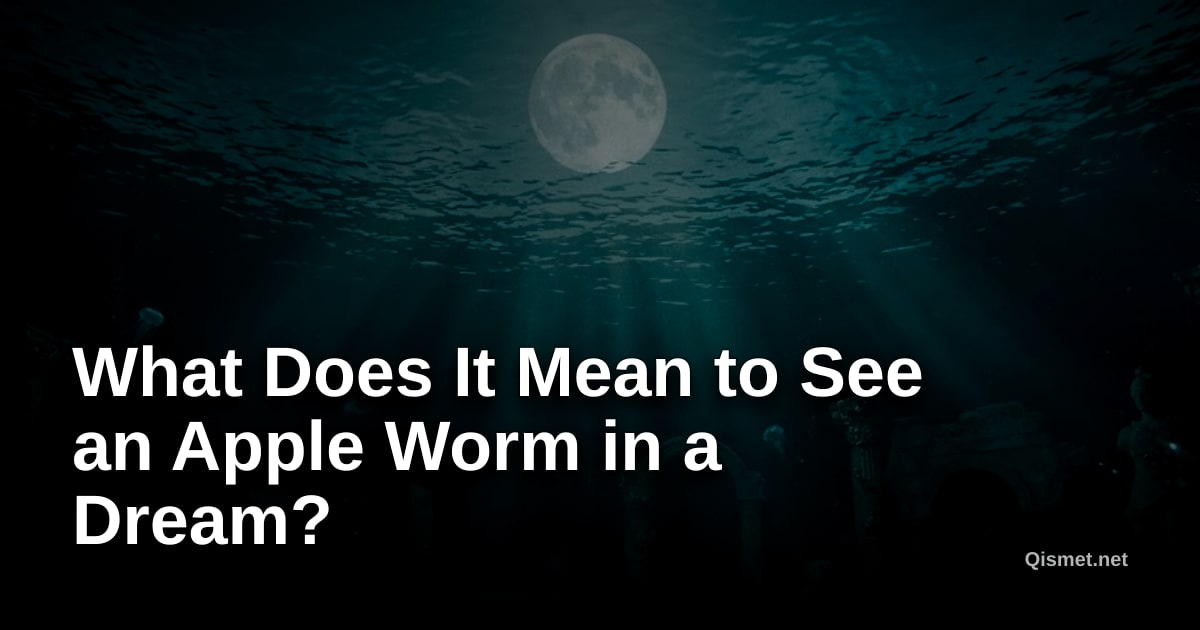 What Does It Mean to See an Apple Worm in a Dream?