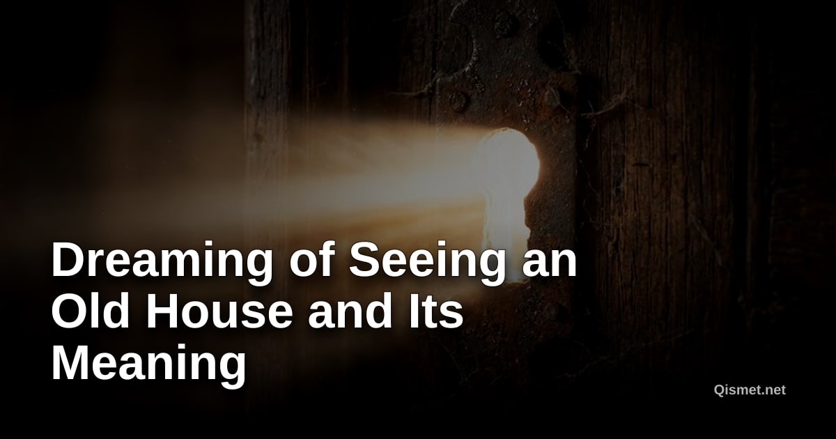 Dreaming of Seeing an Old House and Its Meaning