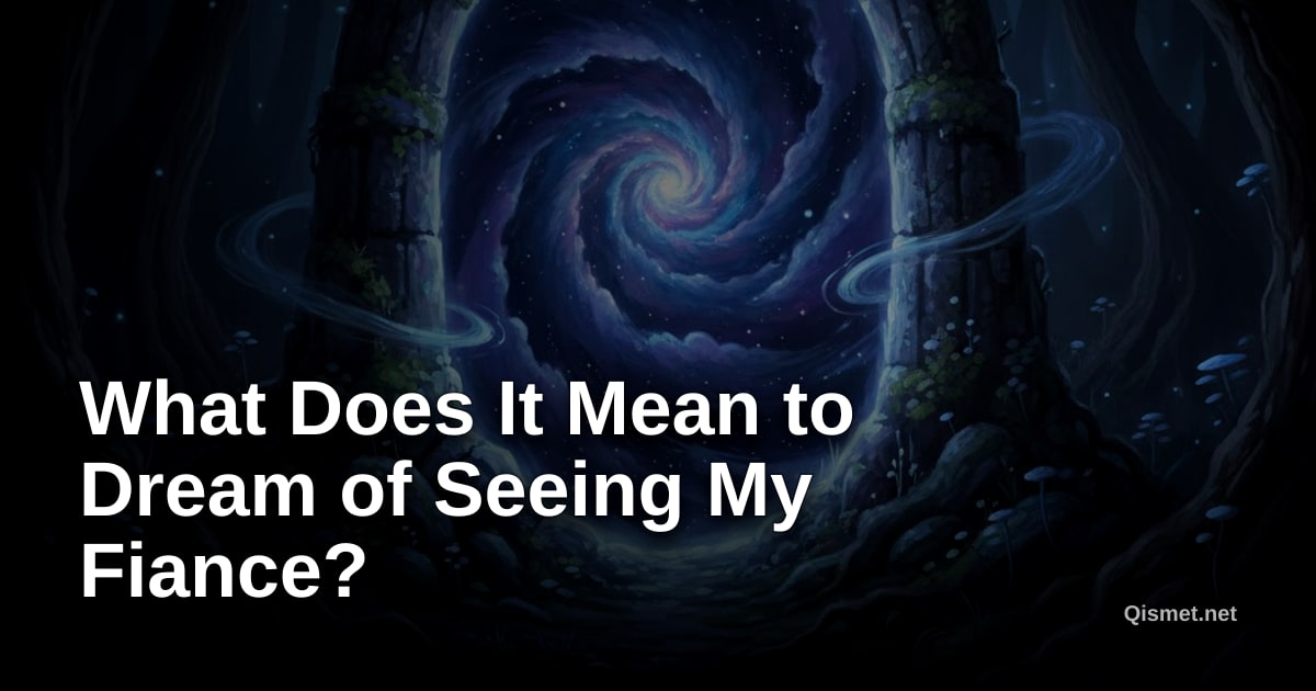 What Does It Mean to Dream of Seeing My Fiance?