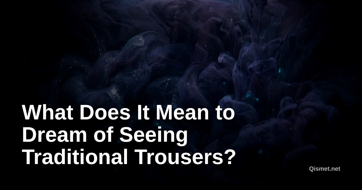 What Does It Mean to Dream of Seeing Traditional Trousers?