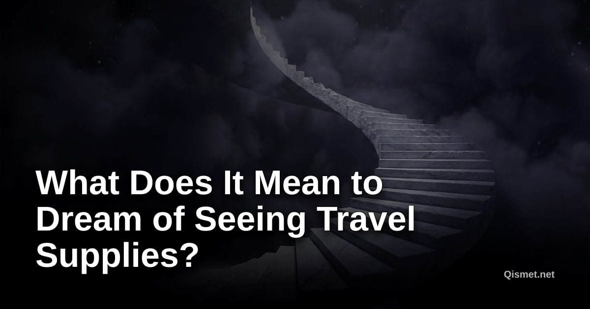 What Does It Mean to Dream of Seeing Travel Supplies?