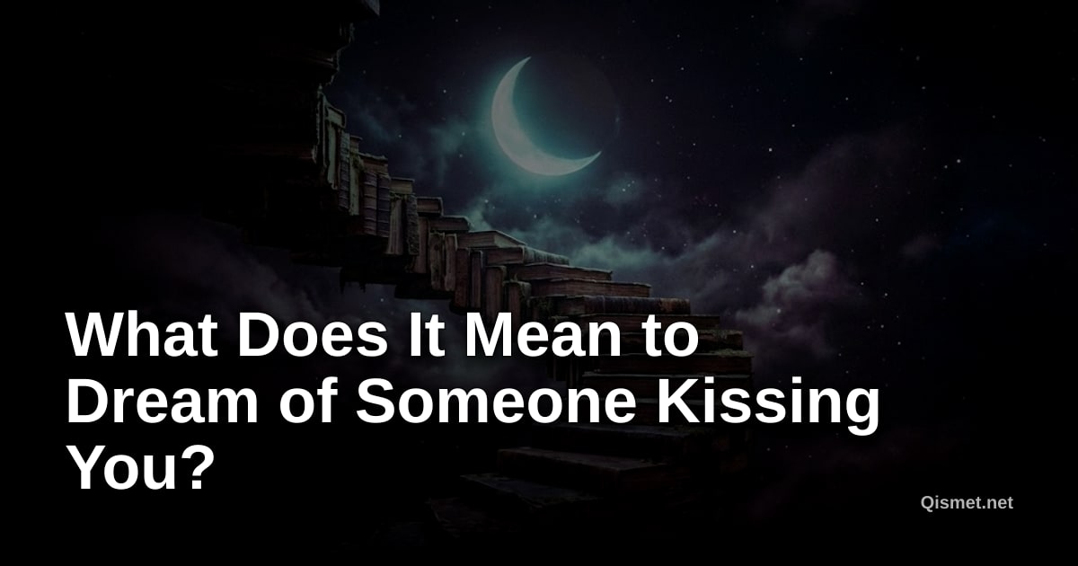 What Does It Mean to Dream of Someone Kissing You?