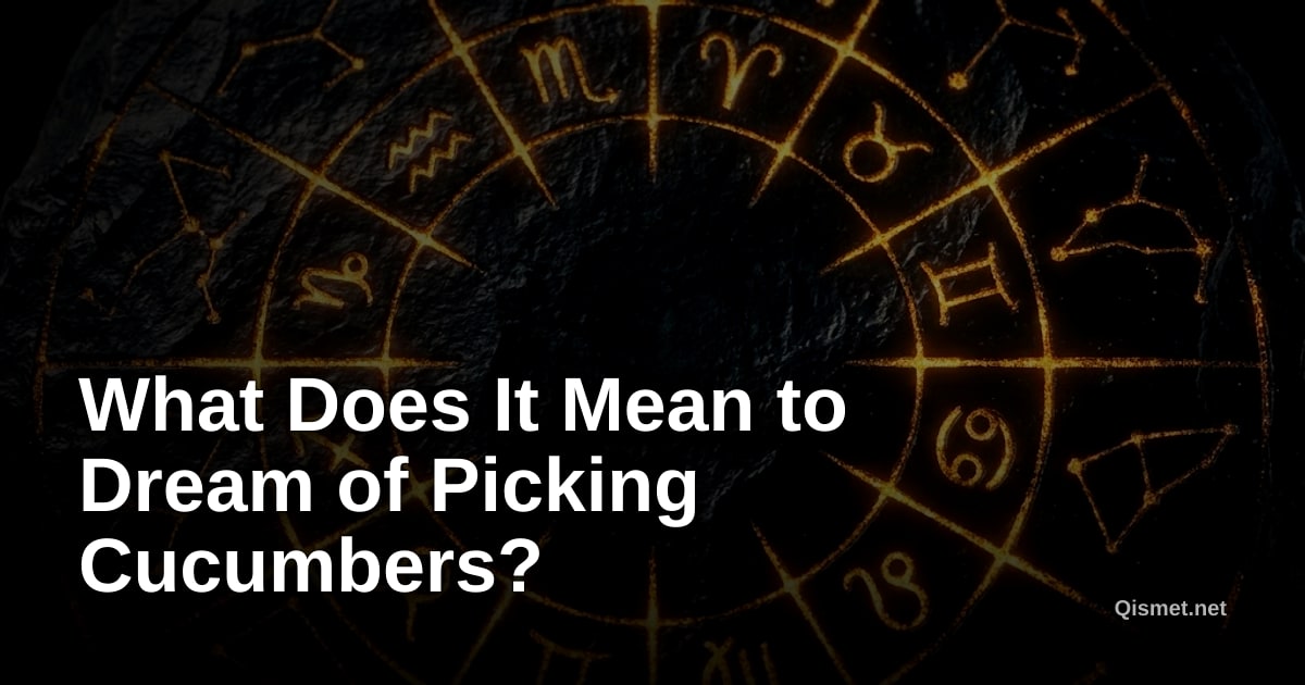 What Does It Mean to Dream of Picking Cucumbers?