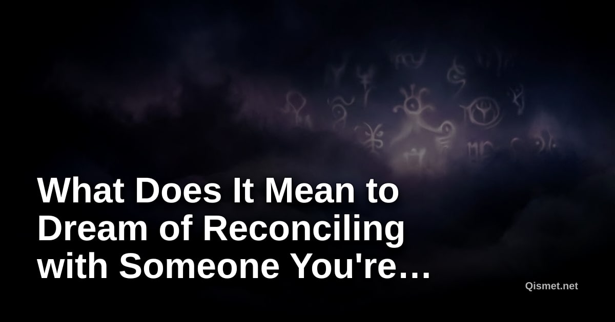 What Does It Mean to Dream of Reconciling with Someone You're Estranged From?