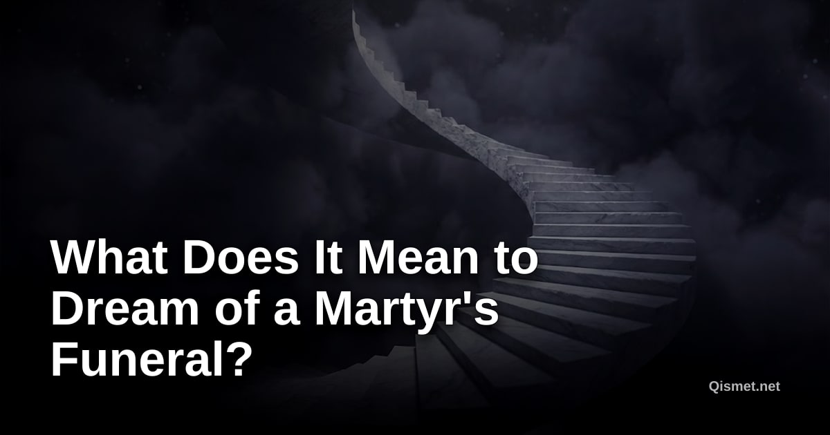 What Does It Mean to Dream of a Martyr's Funeral?