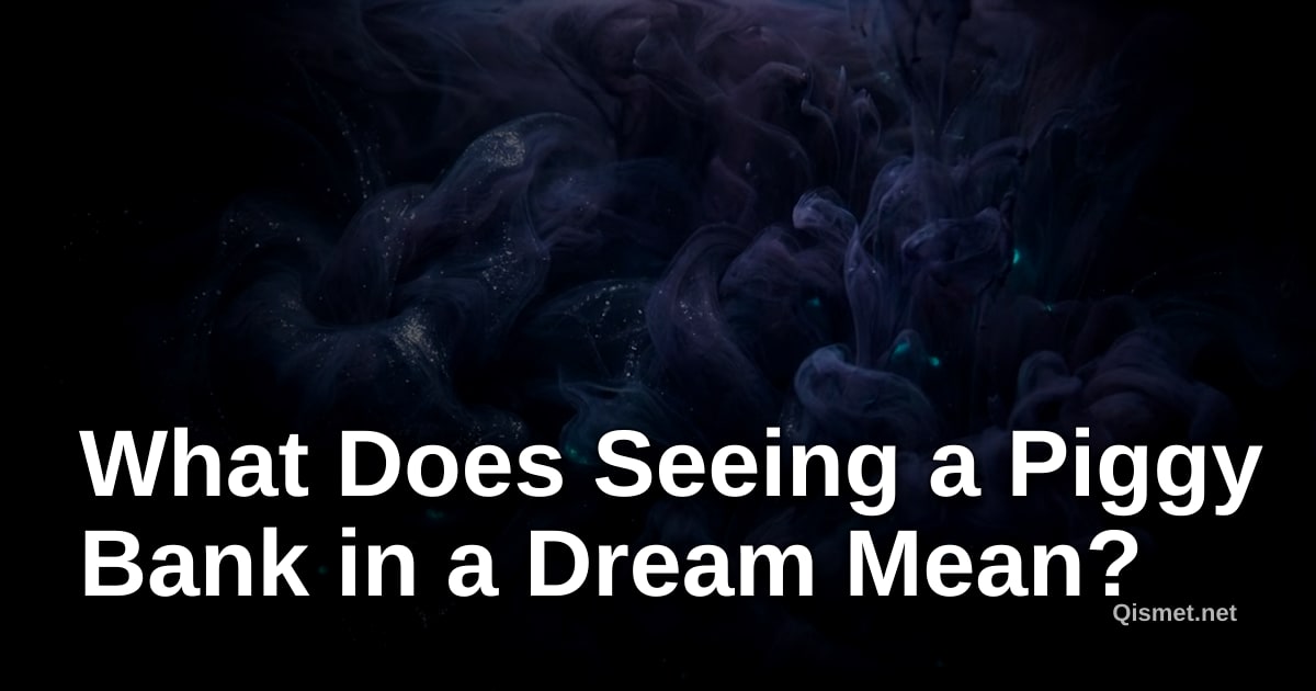 What Does Seeing a Piggy Bank in a Dream Mean?