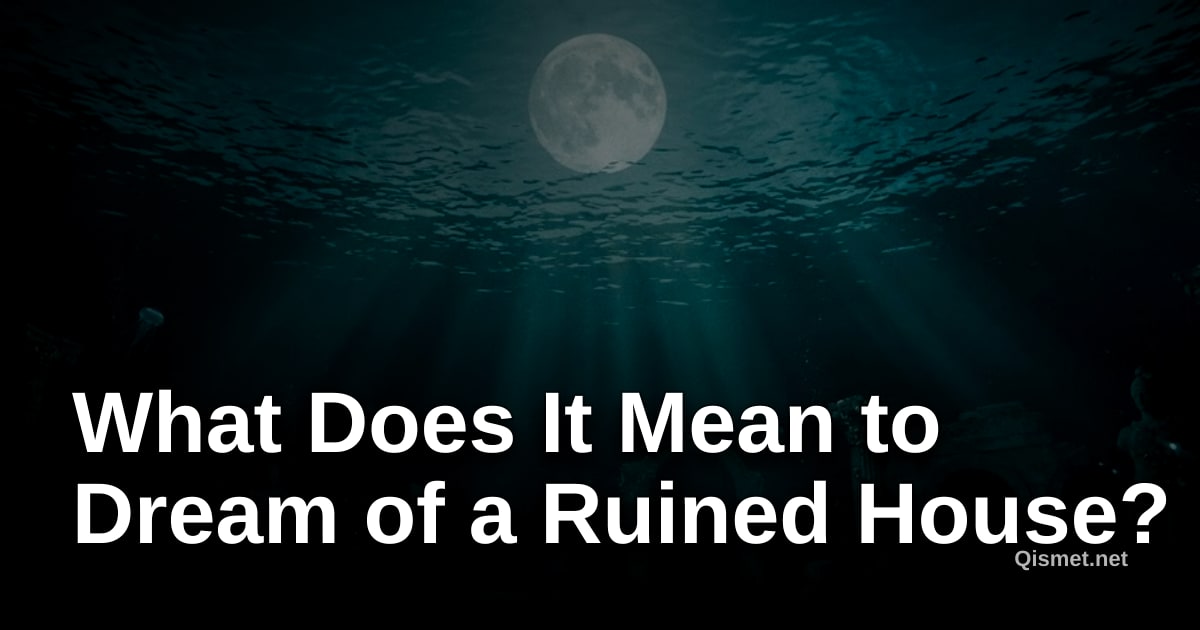 What Does It Mean to Dream of a Ruined House?