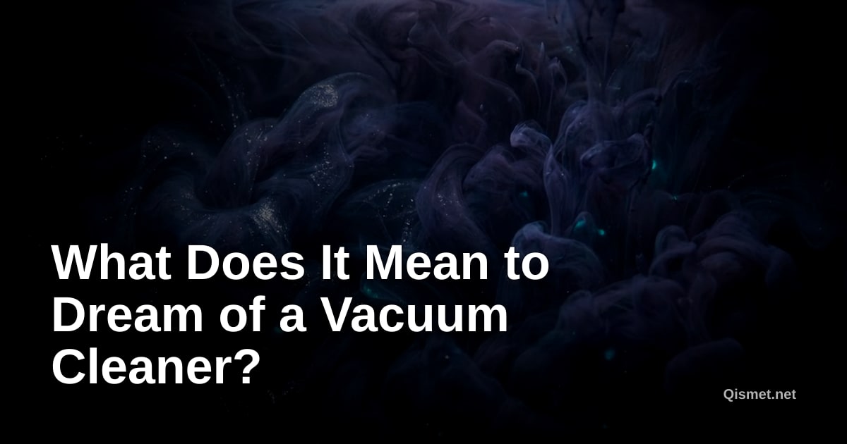 What Does It Mean to Dream of a Vacuum Cleaner?