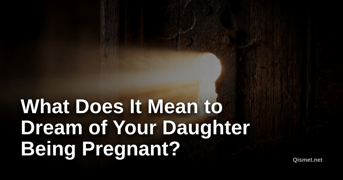 What Does It Mean to Dream of Your Daughter Being Pregnant?