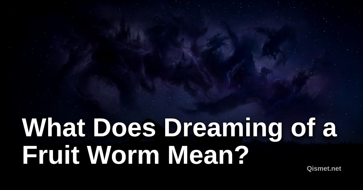 What Does Dreaming of a Fruit Worm Mean?