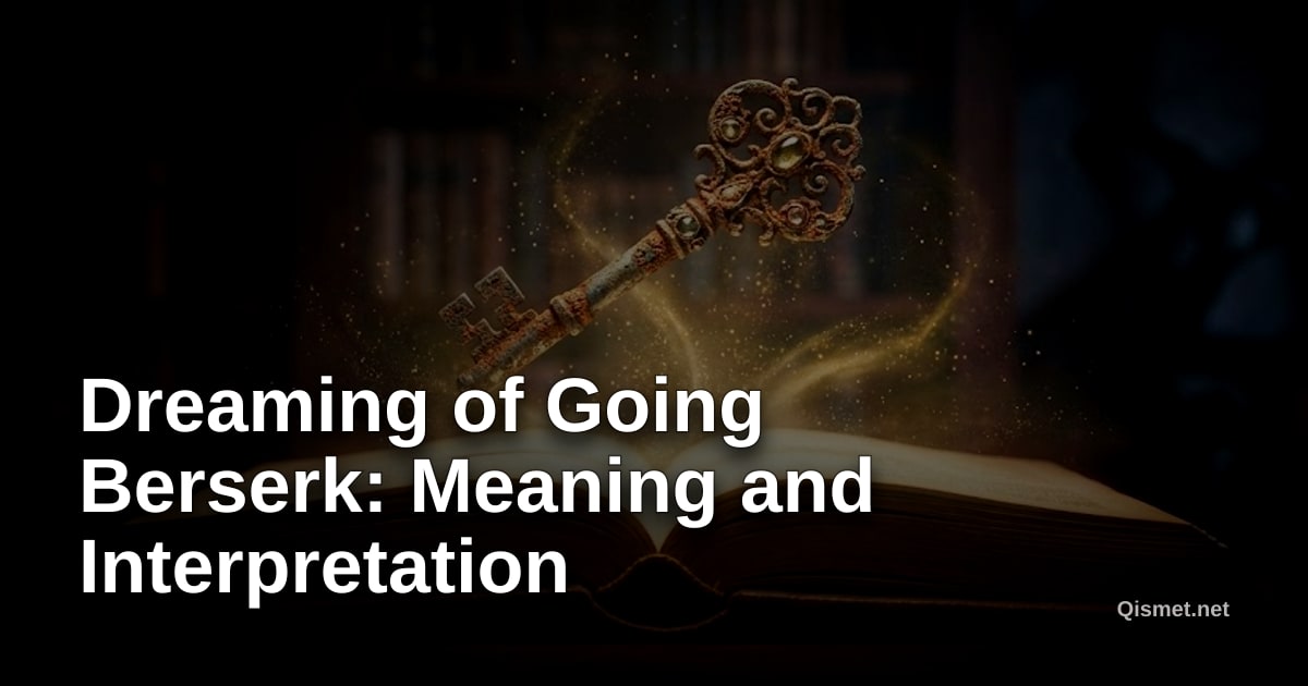 Dreaming of Going Berserk: Meaning and Interpretation