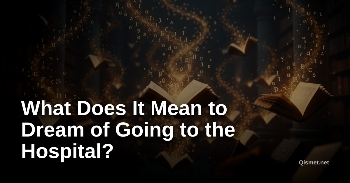 What Does It Mean to Dream of Going to the Hospital?