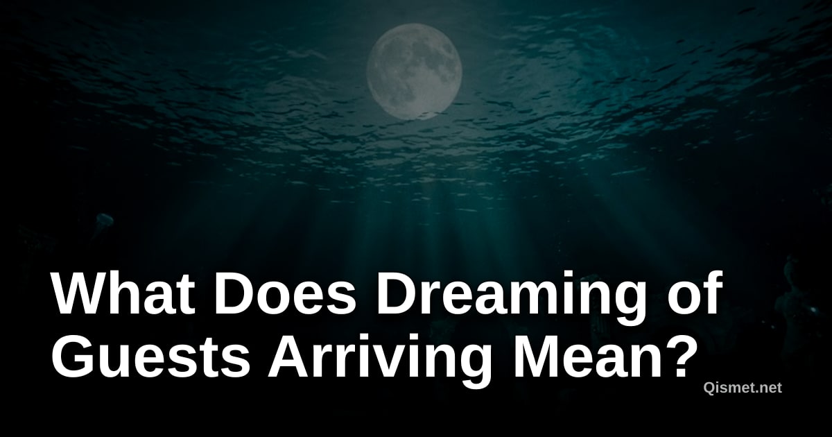 What Does Dreaming of Guests Arriving Mean?