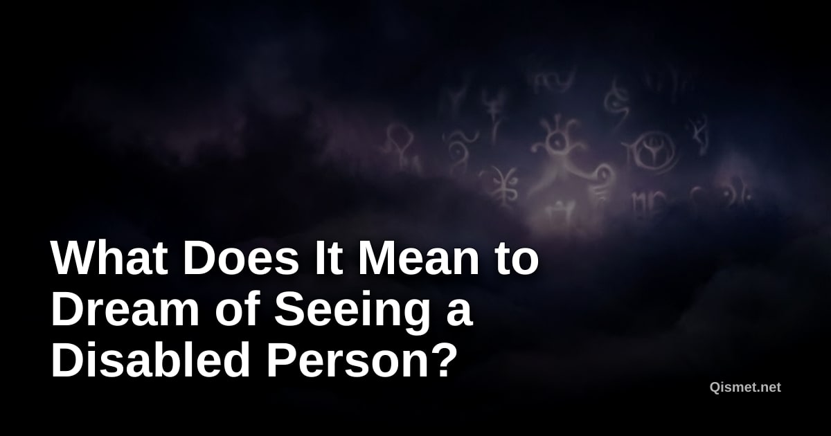 What Does It Mean to Dream of Seeing a Disabled Person?