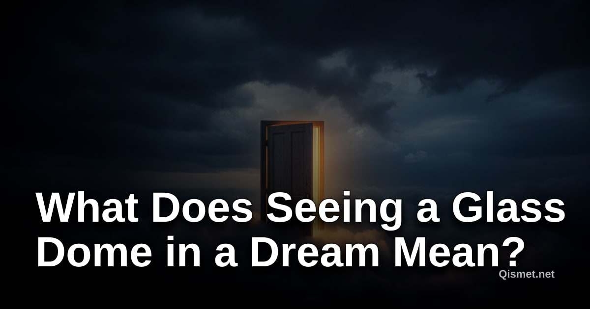 What Does Seeing a Glass Dome in a Dream Mean?