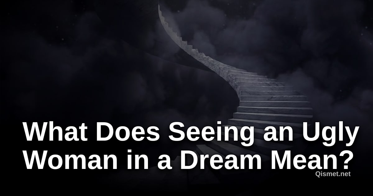 What Does Seeing an Ugly Woman in a Dream Mean?
