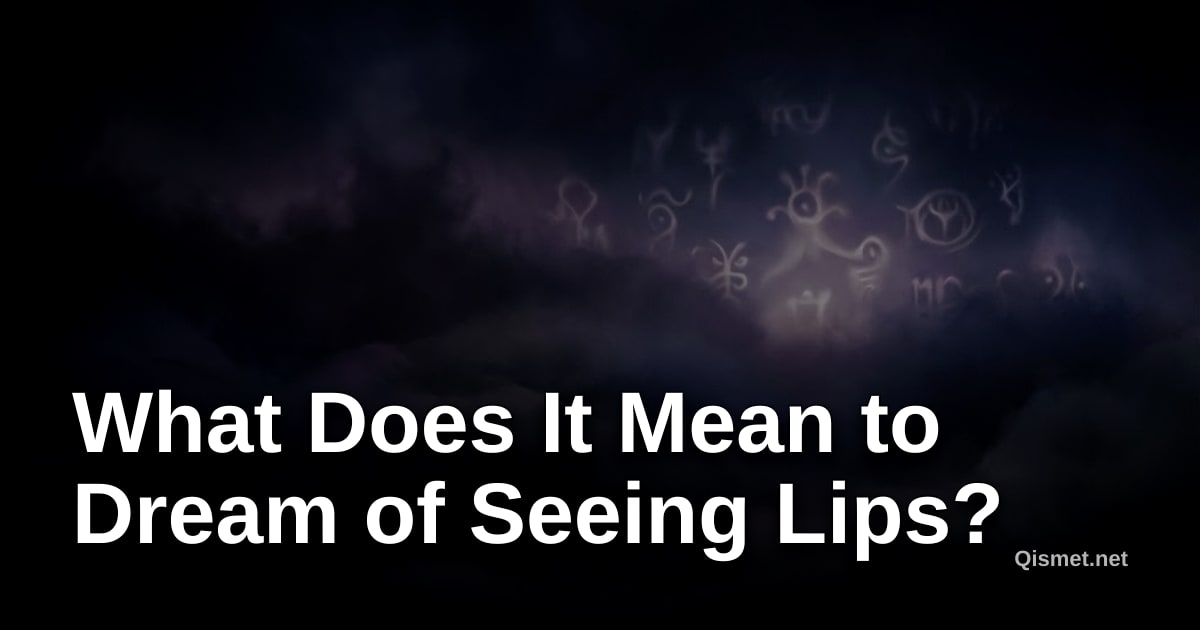 What Does It Mean to Dream of Seeing Lips?