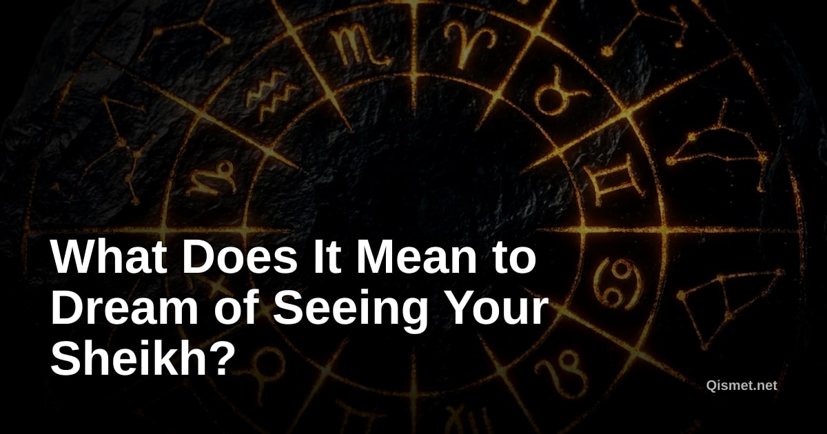 What Does It Mean to Dream of Seeing Your Sheikh?
