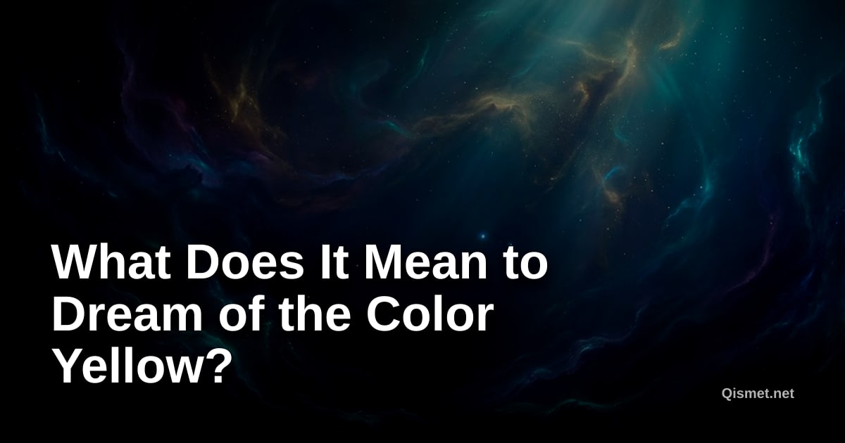 What Does It Mean to Dream of the Color Yellow?