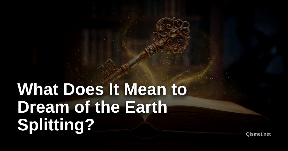 What Does It Mean to Dream of the Earth Splitting?