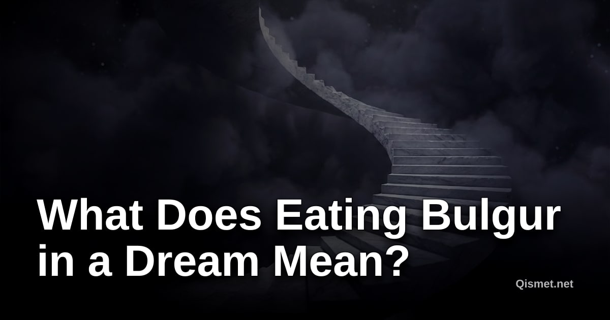 What Does Eating Bulgur in a Dream Mean?