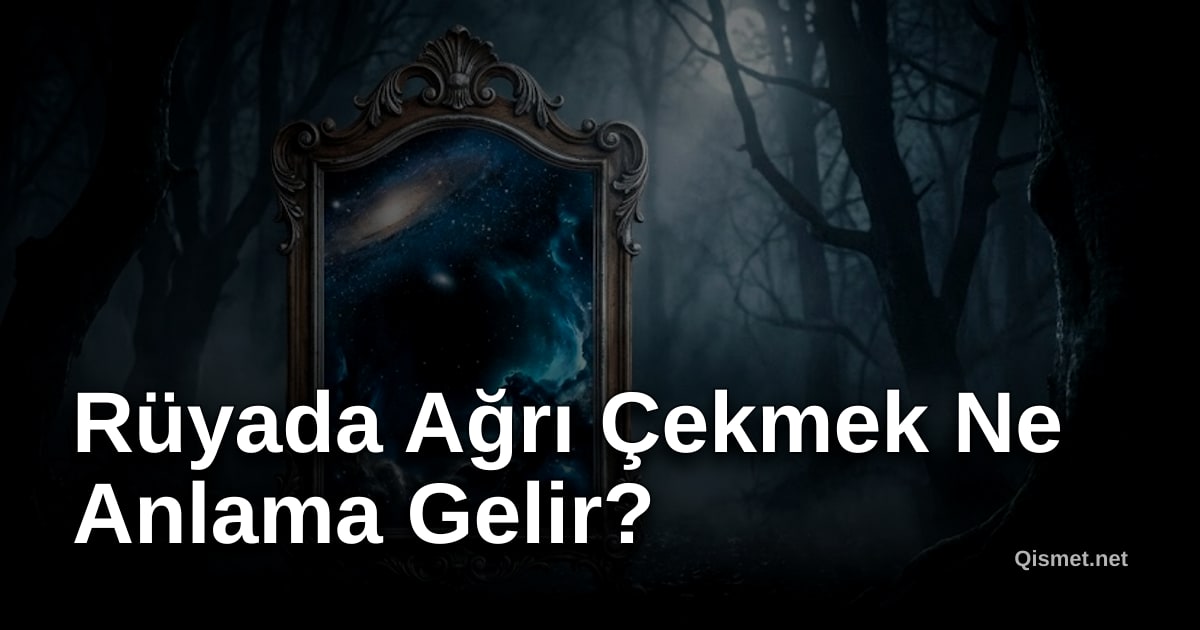 Rüyada Ağrı Çekmek Ne Anlama Gelir?