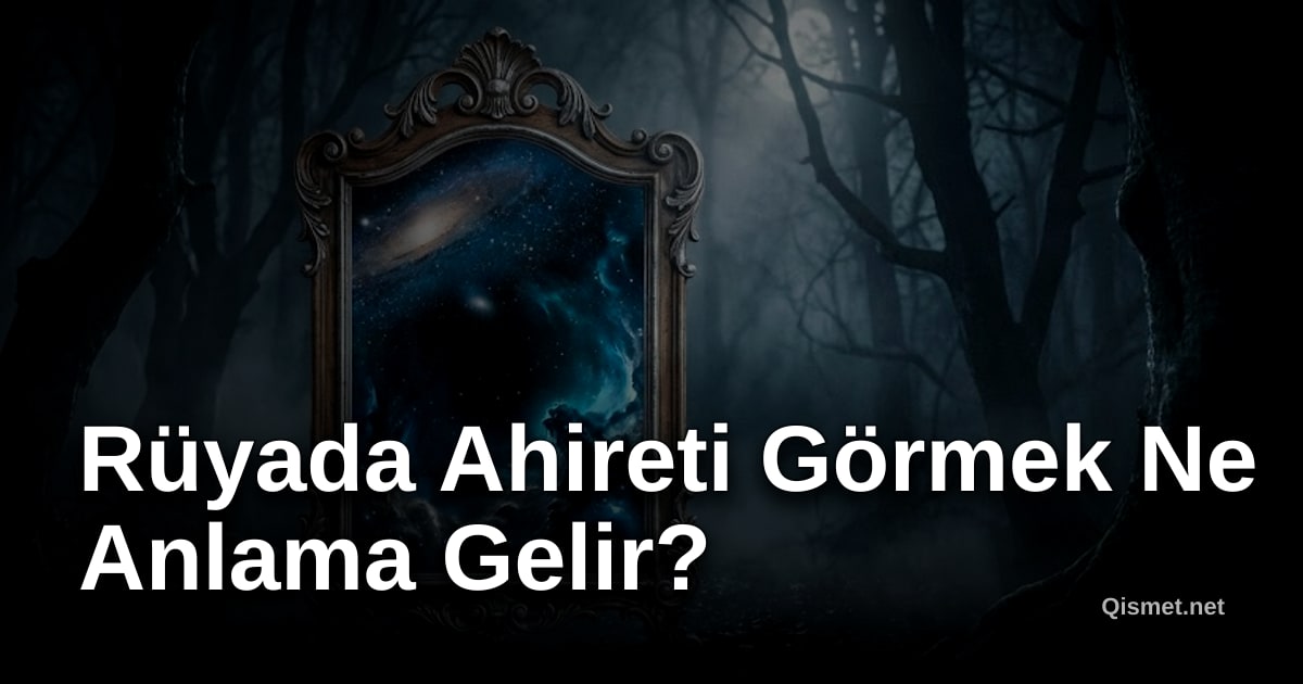 Rüyada Ahireti Görmek Ne Anlama Gelir?