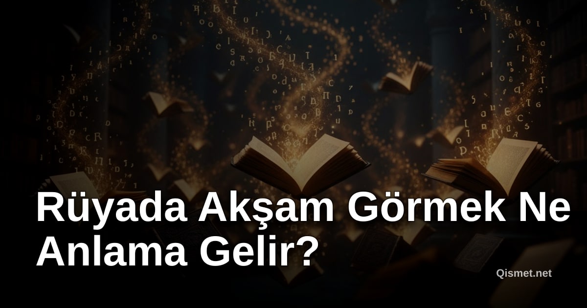 Rüyada Akşam Görmek Ne Anlama Gelir?