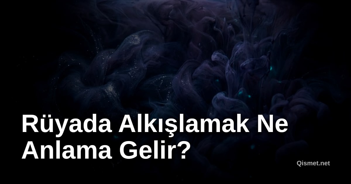 Rüyada Alkışlamak Ne Anlama Gelir?