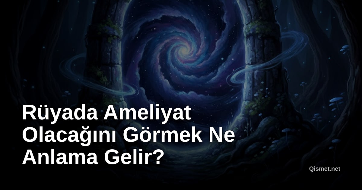 Rüyada Ameliyat Olacağını Görmek Ne Anlama Gelir?