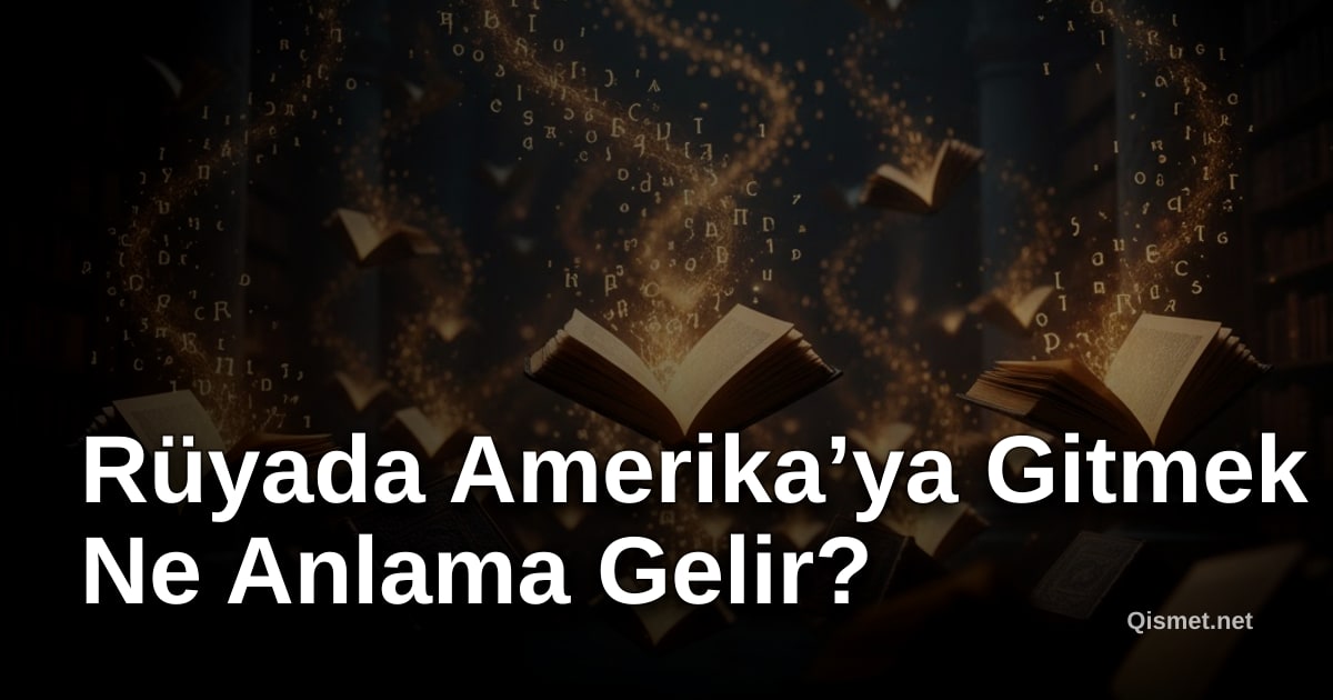 Rüyada Amerika’ya Gitmek Ne Anlama Gelir?