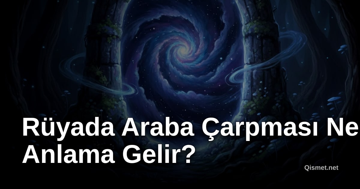 Rüyada Araba Çarpması Ne Anlama Gelir?
