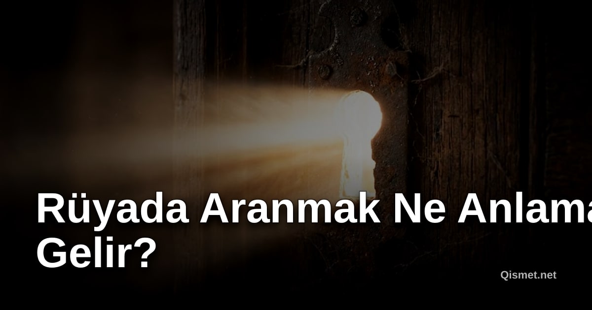 Rüyada Aranmak Ne Anlama Gelir?