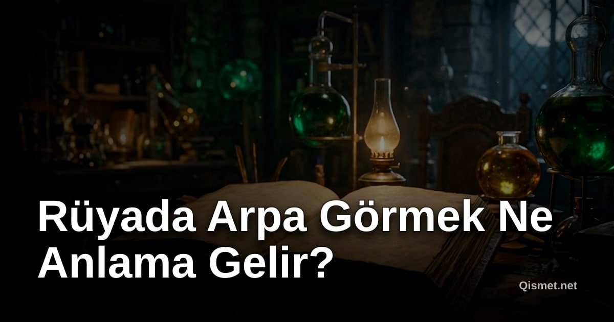 Rüyada Arpa Görmek Ne Anlama Gelir?