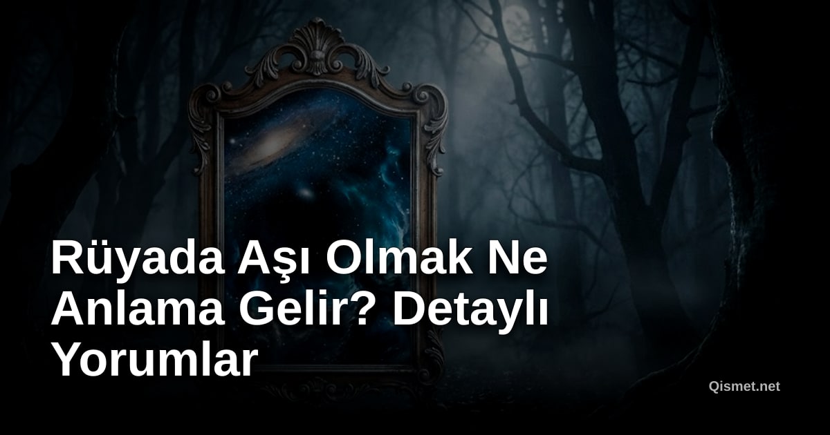 Rüyada Aşı Olmak Ne Anlama Gelir? Detaylı Yorumlar