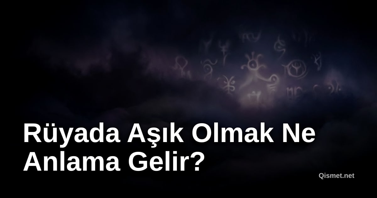 Rüyada Aşık Olmak Ne Anlama Gelir?