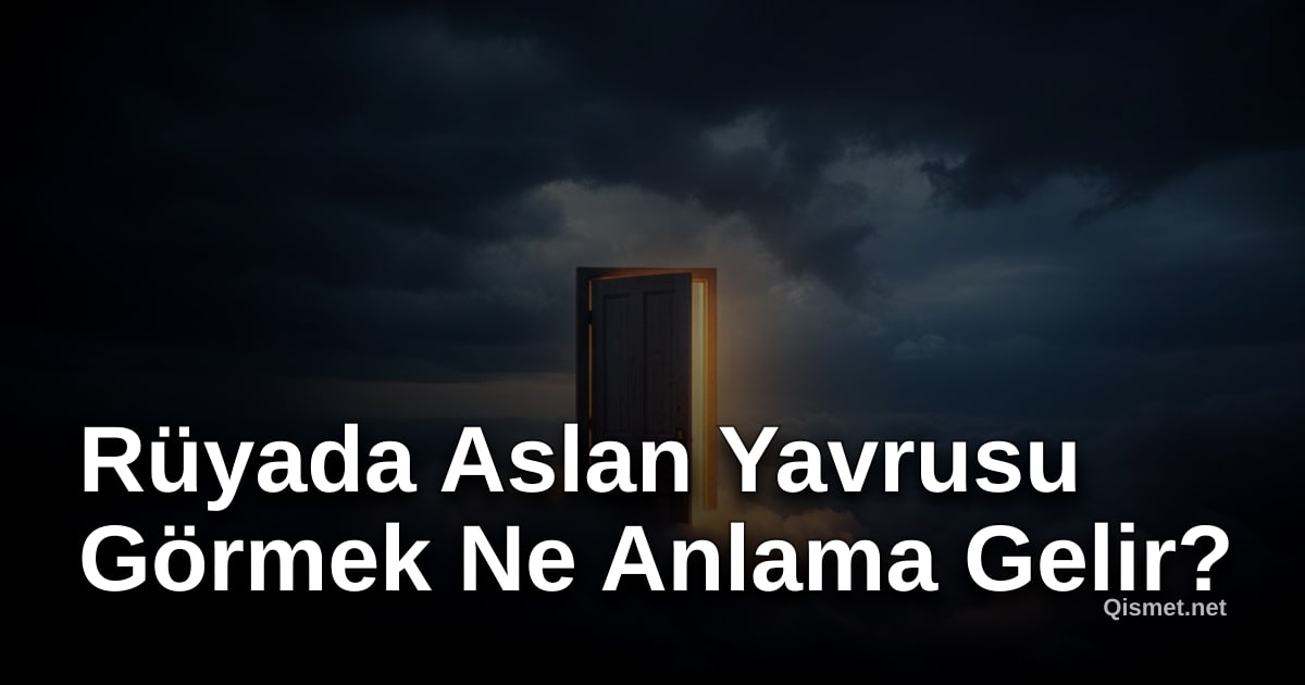 Rüyada Aslan Yavrusu Görmek Ne Anlama Gelir?