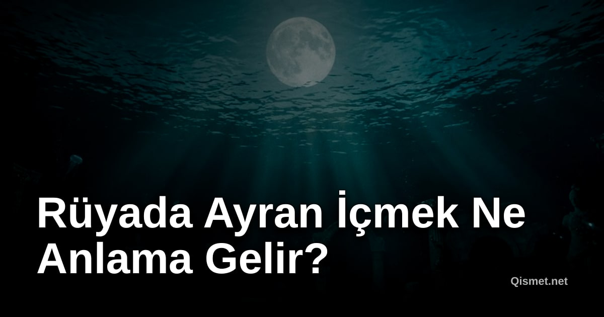 Rüyada Ayran İçmek Ne Anlama Gelir?