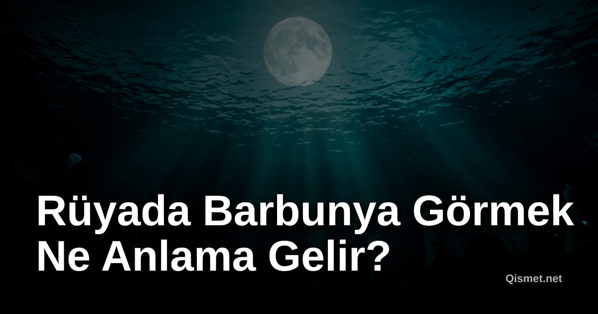 Rüyada Barbunya Görmek Ne Anlama Gelir?