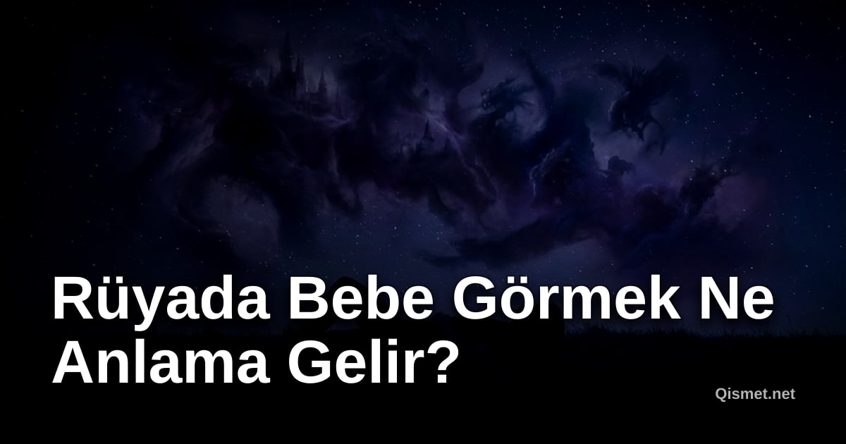 Rüyada Bebe Görmek Ne Anlama Gelir?