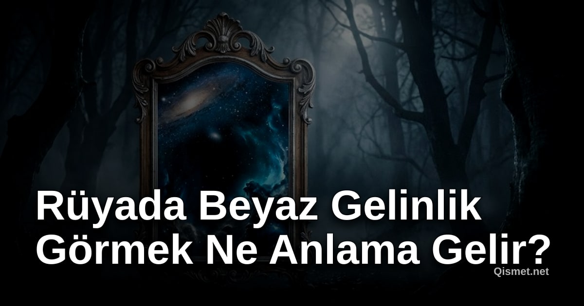 Rüyada Beyaz Gelinlik Görmek Ne Anlama Gelir?